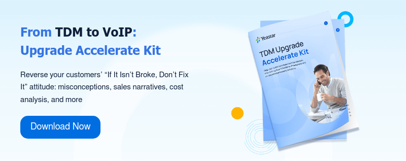 From TDM to VoIP: Upgrade Accelerate Kit   Reverse your customers’ “If It Isn’t Broke, Don’t Fix It” attitude: misconceptions, sales narratives, cost analysis, and more